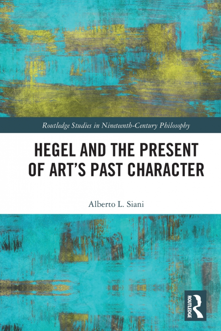 Hegel and the Present of Art’s Past Character