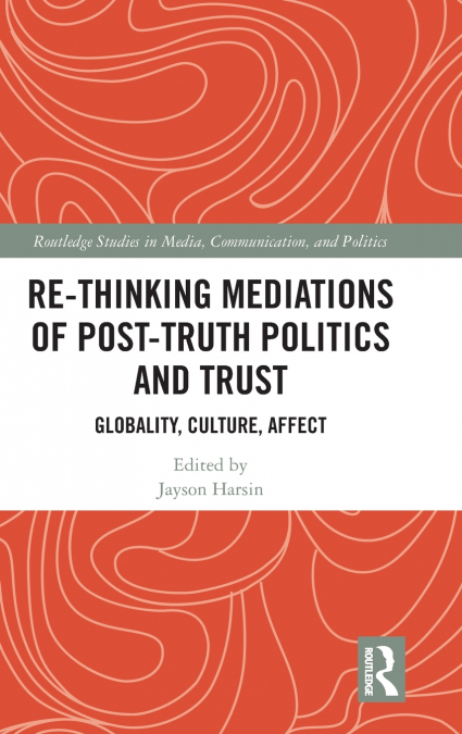 Re-thinking Mediations of Post-truth Politics and Trust