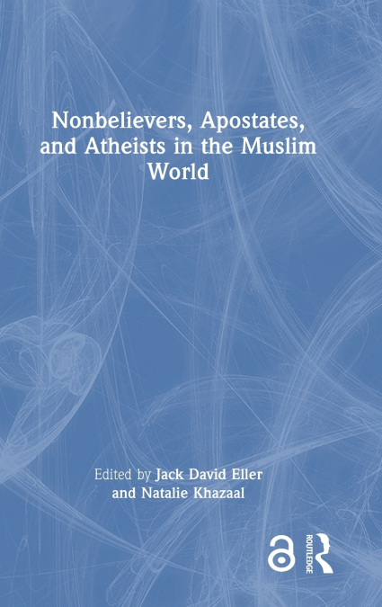 Nonbelievers, Apostates, and Atheists in the Muslim World