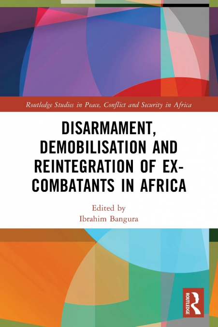 Disarmament, Demobilisation and Reintegration of Ex-Combatants in Africa