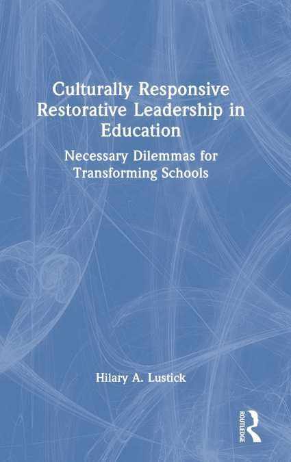 Culturally Responsive Restorative Leadership in Education