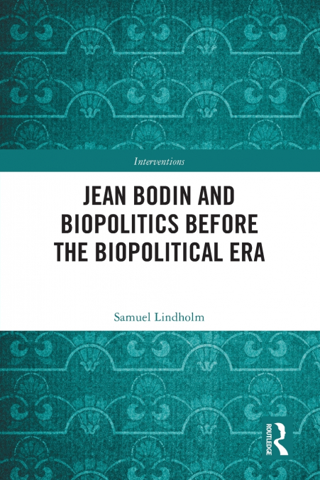 Jean Bodin and Biopolitics Before the Biopolitical Era