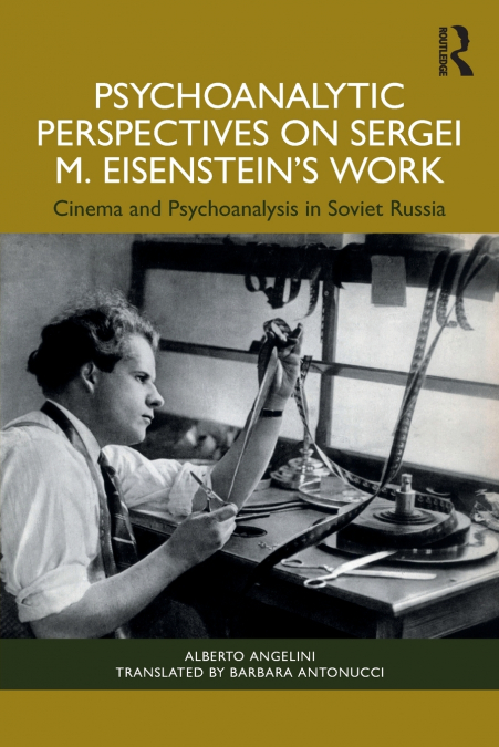 Psychoanalytic Perspectives on Sergei M. Eisenstein’s Work