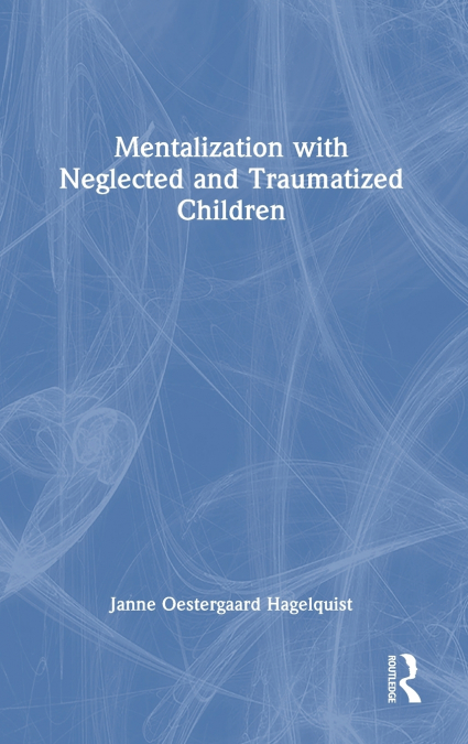 Mentalization with Neglected and Traumatized Children