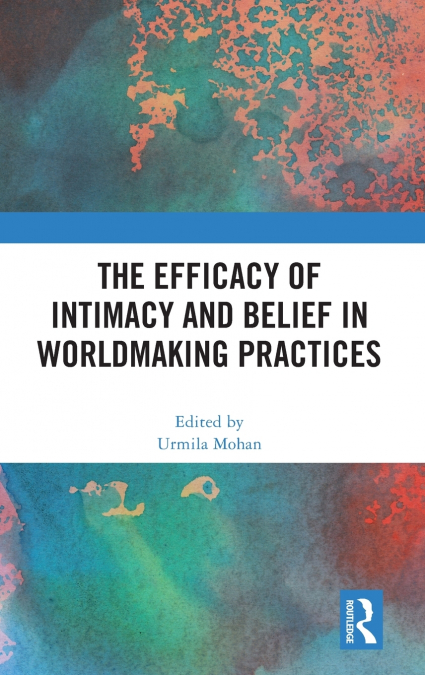 The Efficacy of Intimacy and Belief in Worldmaking Practices