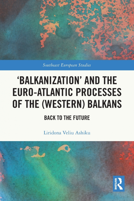 ’Balkanization’ and the Euro-Atlantic Processes of the (Western) Balkans