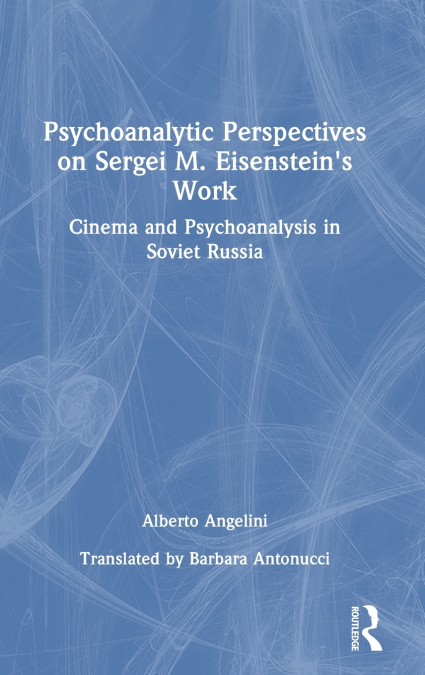 Psychoanalytic Perspectives on Sergei M. Eisenstein’s Work
