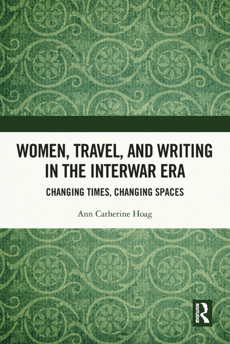 Women, Travel, and Writing in the Interwar Era