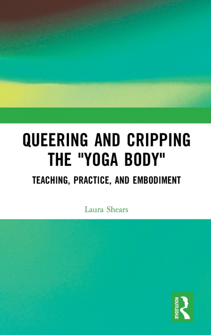 Queering and Cripping the 'Yoga Body'
