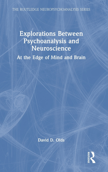Explorations Between Psychoanalysis and Neuroscience