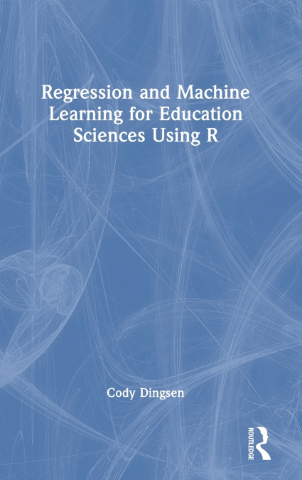 Regression and Machine Learning for Education Sciences Using R