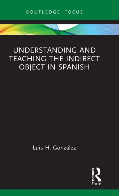 Understanding and Teaching the Indirect Object in Spanish