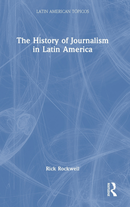 The History of Journalism in Latin America