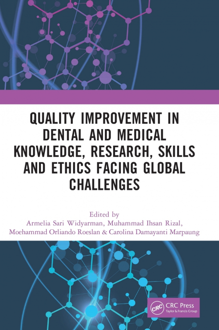 Quality Improvement in Dental and Medical Knowledge, Research, Skills and Ethics Facing Global Challenges