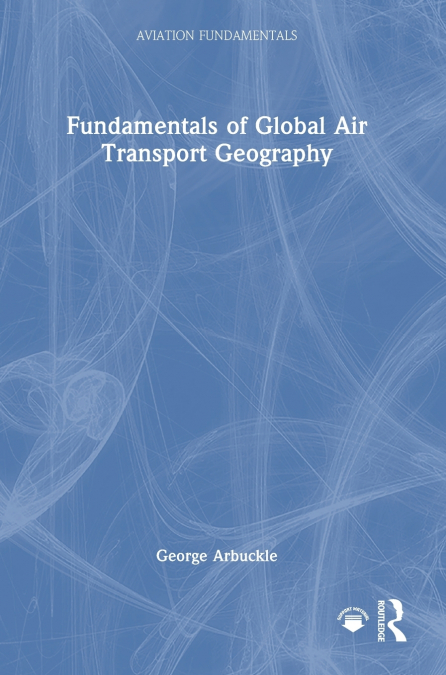 Fundamentals of Global Air Transport Geography