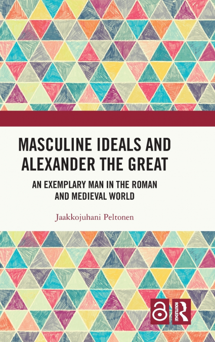 Masculine Ideals and Alexander the Great