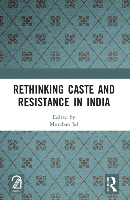 Rethinking Caste and Resistance in India