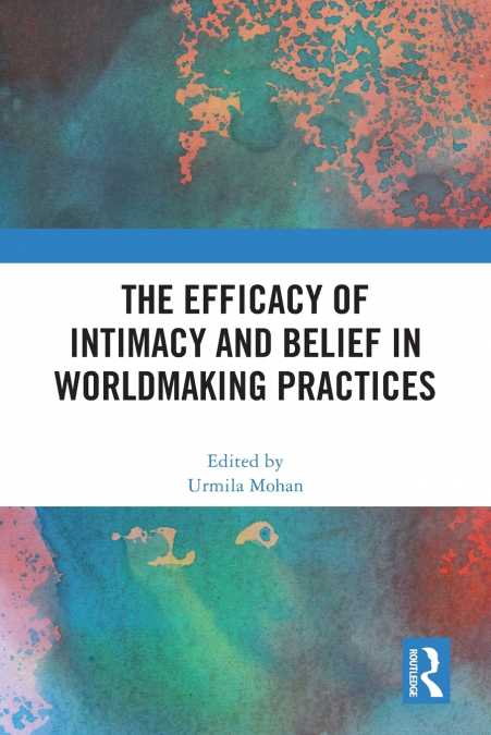 The Efficacy of Intimacy and Belief in Worldmaking Practices