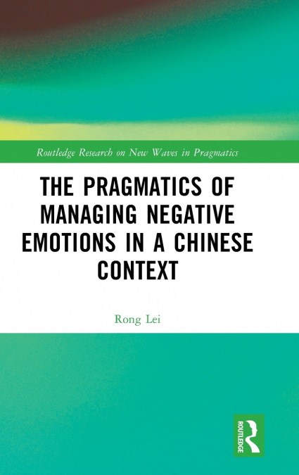 The Pragmatics of Managing Negative Emotions in a Chinese Context
