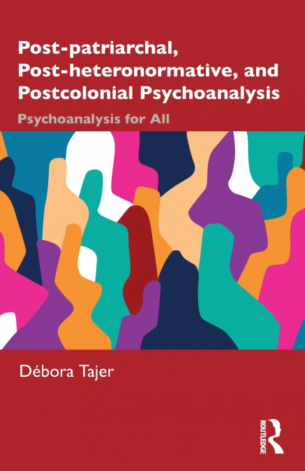 Post-patriarchal, Post-heteronormative, and Postcolonial Psychoanalysis