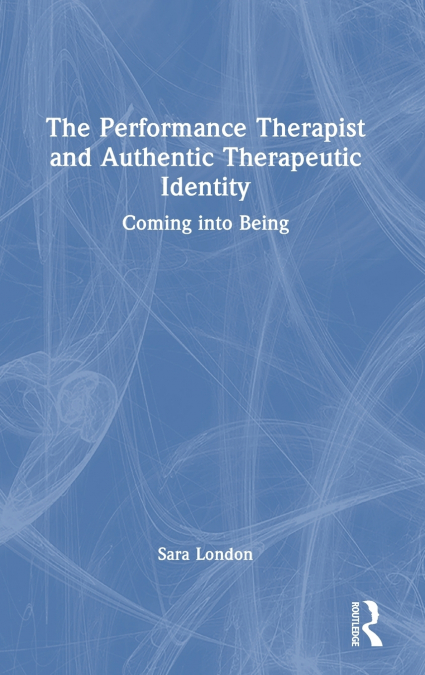 The Performance Therapist and Authentic Therapeutic Identity