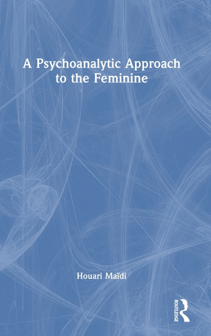 A Psychoanalytic Approach to the Feminine