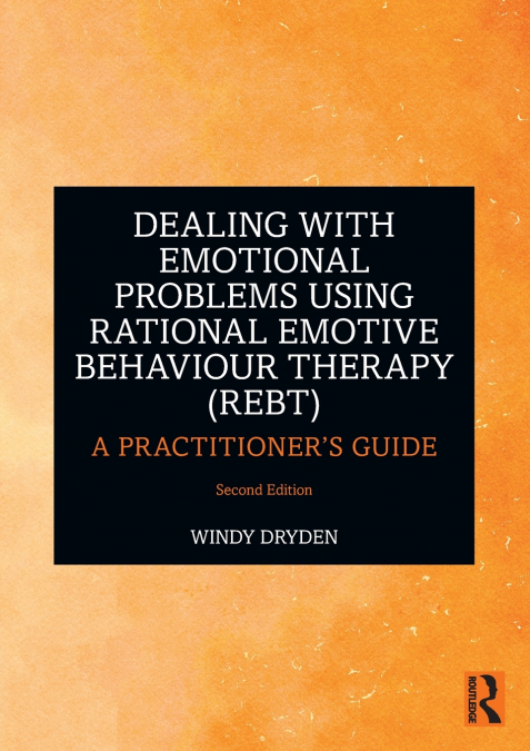 Dealing with Emotional Problems Using Rational Emotive Behaviour Therapy (REBT)