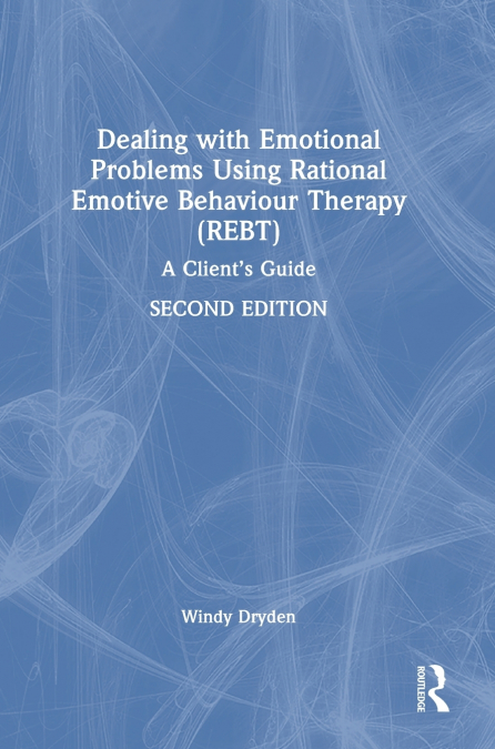 Dealing with Emotional Problems Using Rational Emotive Behaviour Therapy (REBT)