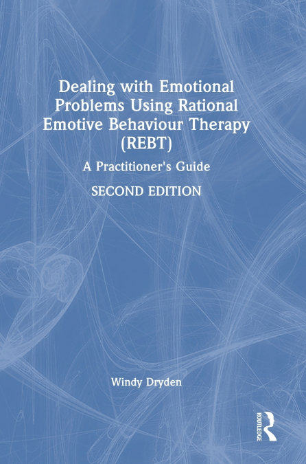 Dealing with Emotional Problems Using Rational Emotive Behaviour Therapy (REBT)