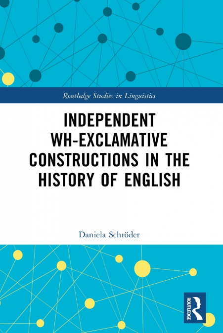 Independent Wh-Exclamative Constructions in the History of English