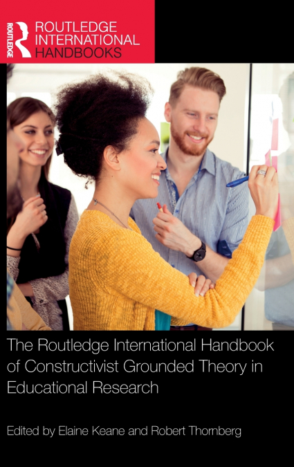 The Routledge International Handbook of Constructivist Grounded Theory in Educational Research