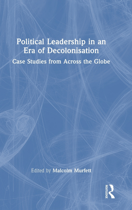 Political Leadership in an Era of Decolonisation