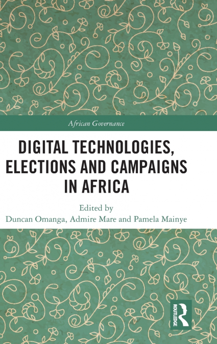 Digital Technologies, Elections and Campaigns in Africa