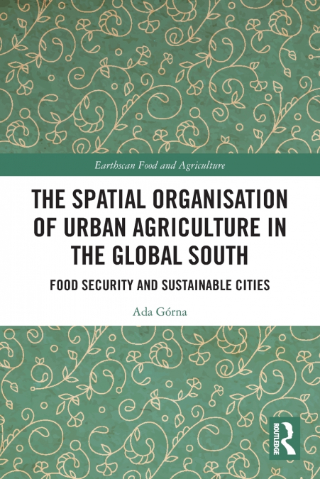 The Spatial Organisation of Urban Agriculture in the Global South