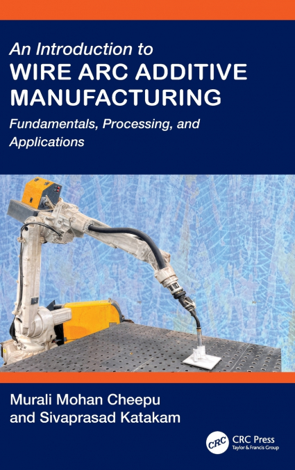 An Introduction to Wire Arc Additive Manufacturing