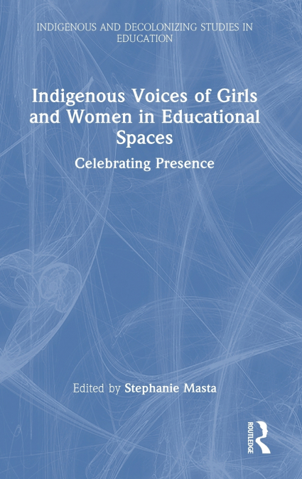 Indigenous Voices of Girls and Women in Educational Spaces