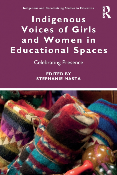 Indigenous Voices of Girls and Women in Educational Spaces