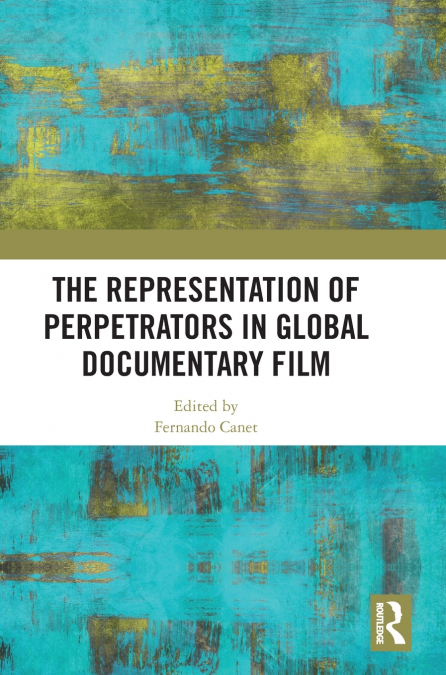 The Representation of Perpetrators in Global Documentary Film