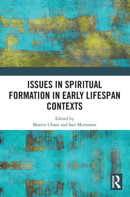 Issues in Spiritual Formation in Early Lifespan Contexts