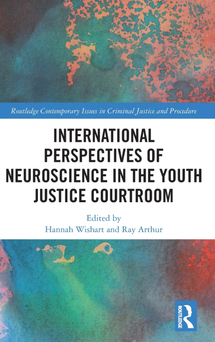 International Perspectives of Neuroscience in the Youth Justice Courtroom