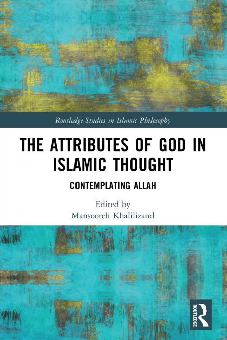 The Attributes of God in Islamic Thought