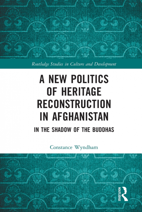 A New Politics of Heritage Reconstruction in Afghanistan