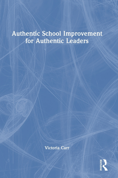 Authentic School Improvement for Authentic Leaders