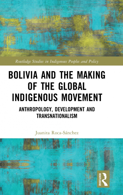 Bolivia and the Making of the Global Indigenous Movement