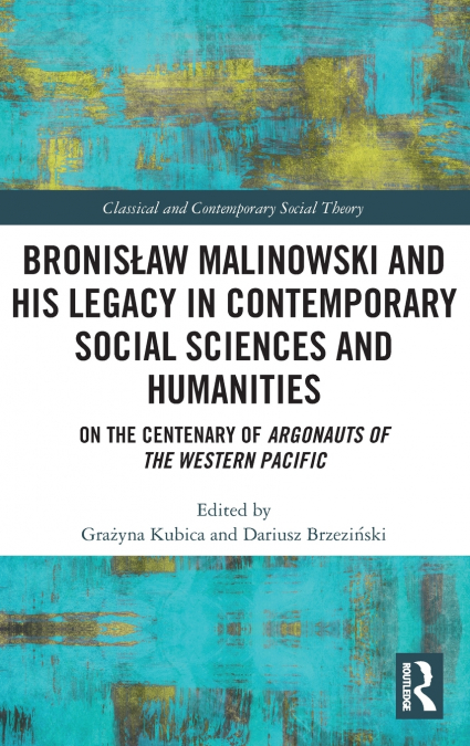 Bronisław Malinowski and His Legacy in Contemporary Social Sciences and Humanities