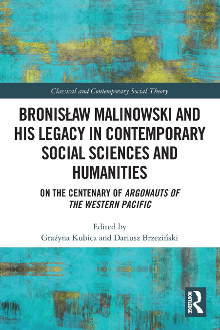 Bronisław Malinowski and His Legacy in Contemporary Social Sciences and Humanities