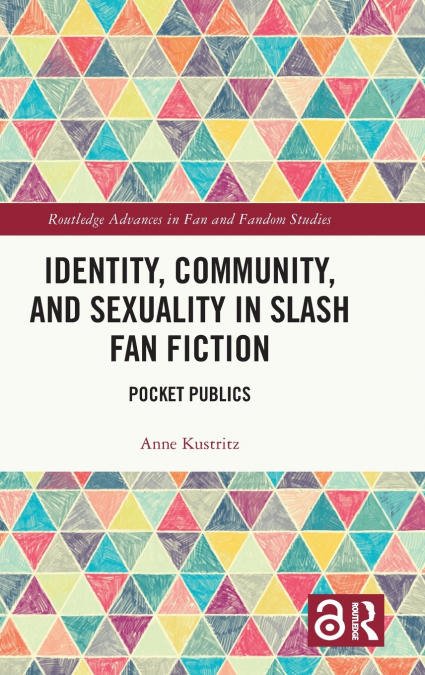 Identity, Community, and Sexuality in Slash Fan Fiction