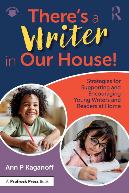 There’s a Writer in Our House! Strategies for Supporting and Encouraging Young Writers and Readers at Home