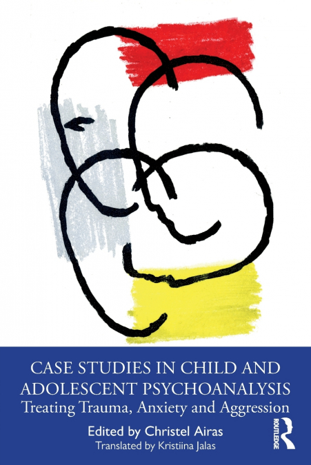 Case Studies in Child and Adolescent Psychoanalysis