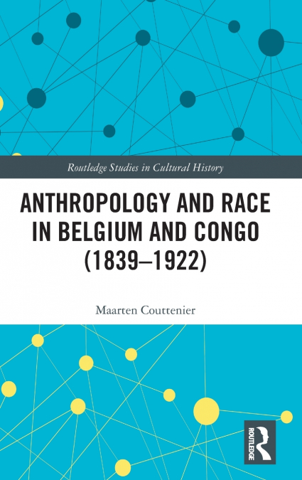 Anthropology and Race in Belgium and the Congo (1839-1922)